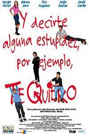 Y Decirte Alguna Estupidez, Por Ejemplo, Te Quiero (2000) - poster