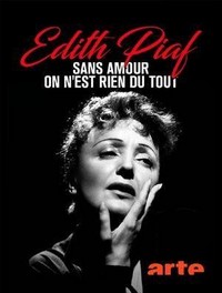 Piaf, Sans Amour On N'est Rien du Tout (2003) - poster