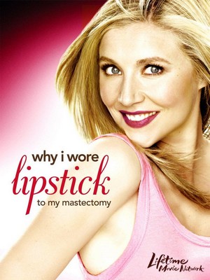 Why I Wore Lipstick to My Mastectomy (2006) - poster