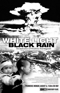 White Light/Black Rain: The Destruction of Hiroshima and Nagasaki (2007) - poster