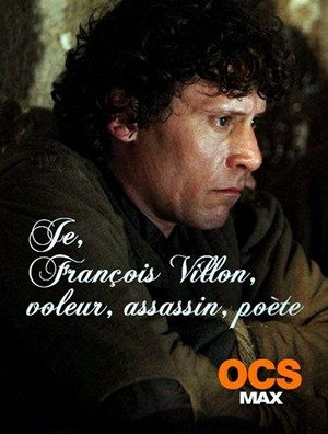 Je, François Villon, Voleur, Assassin, Poète (2010) - poster
