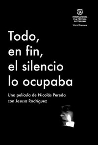 Todo, en Fin, el Silencio lo Ocupaba (2010) - poster