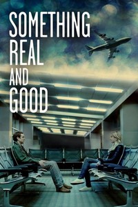 Something Real and Good (2013) - poster