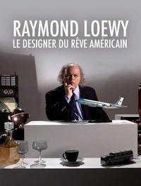 Raymond Loewy, le Designer du Rêve Américain (2017) - poster