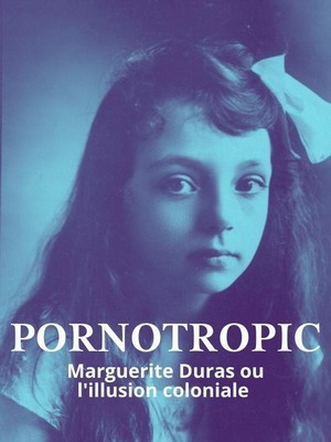 Pornotropic: Marguerite Duras et L'Illusion Coloniale (2020) - poster
