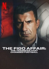 The Figo Affair: The Transfer That Changed Football (2022) - poster