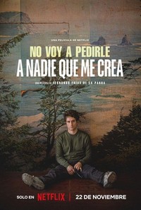 No Voy A Pedirle A Nadie Que Me Crea (2023) - poster