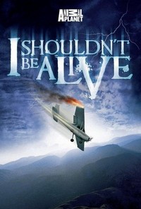 I Shouldn't Be Alive (2005 - 2012) - poster