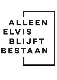 Alleen Elvis Blijft Bestaan (2013 - 2020) - poster
