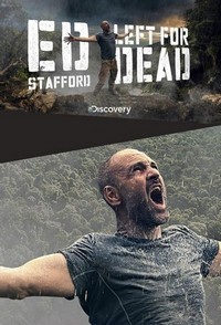 Ed Stafford: Left For Dead (2017 - 2017) - poster