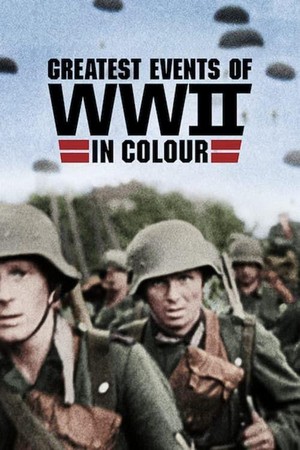 Greatest Events of WWII in Colour - poster