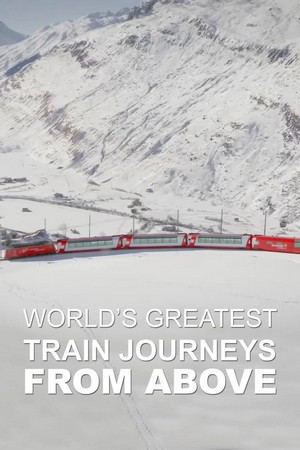 World's Greatest Train Journeys from Above (2022 - 2022) - poster